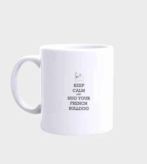 French Bulldog Mug #515 Keep calm and hug your french bulldog