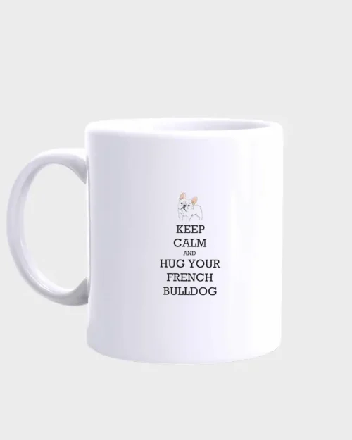 French Bulldog Mug #515 Keep calm and hug your french bulldog