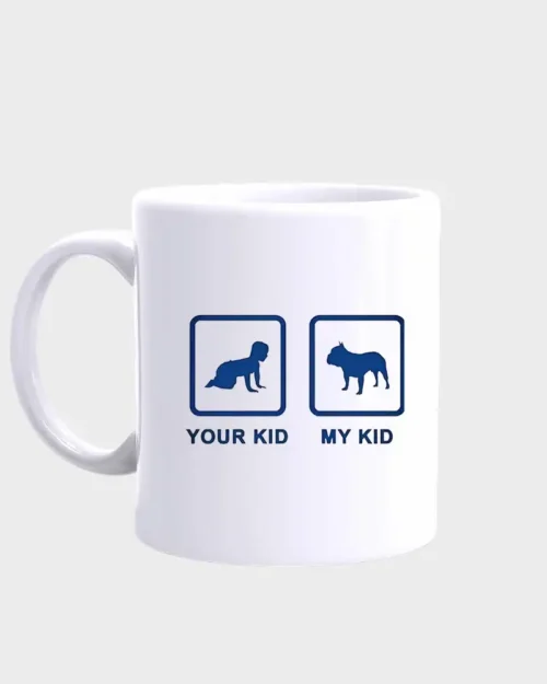 French Bulldog Mug #213 Your kid my kid