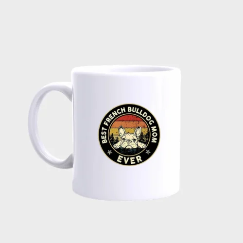 French Bulldog Mug #509- best french bulldog mom ever