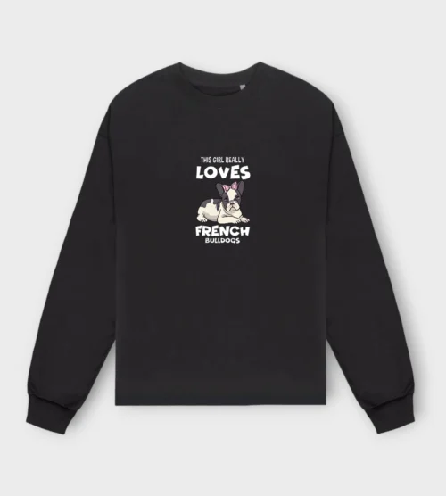 French Bulldog Sweatshirt #304 + GIFT- This girl really loves french bulldogs