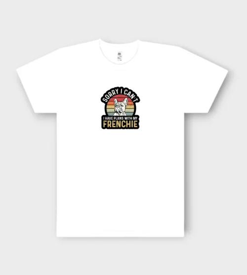 French Bulldog T-Shirt + GIFT #w112 Sorry i can’t i have plans with my frenchie